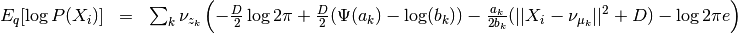 \begin{array}{rcl}
E_q[\log P(X_i)] &=& \sum_k \nu_{z_k} \left( - \frac{D}{2}\log 2\pi
+\frac{D}{2} (\Psi(a_k) - \log(b_k))
-\frac{a_k}{2b_k} (||X_i - \nu_{\mu_k}||^2+D) - \log 2 \pi e  \right)
\end{array}