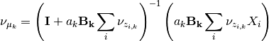 \nu_{\mu_k} = \left(\mathbf{I}+ a_k\mathbf{B_k}\sum_i \nu_{z_{i,k}}\right)^{-1}
\left(a_k\mathbf{B_k}\sum_i \nu_{z_{i,k}} X_i\right)