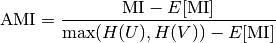 \text{AMI} = \frac{\text{MI} - E[\text{MI}]}{\max(H(U), H(V)) - E[\text{MI}]}