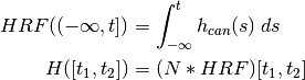 \begin{aligned}
HRF((-\infty,t]) &= \int_{-\infty}^t h_{can}(s) \; ds \\
H([t_1,t_2]) & = (N * HRF)[t_1,t_2]
\end{aligned}