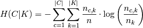 H(C|K) = - \sum_{c=1}^{|C|} \sum_{k=1}^{|K|} \frac{n_{c,k}}{n}
\cdot \log\left(\frac{n_{c,k}}{n_k}\right)