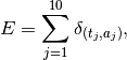 E = \sum_{j=1}^{10} \delta_{(t_j, a_j)},