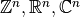 \mathbb{Z}^n, \mathbb{R}^n, \mathbb{C}^n