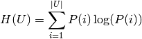 H(U) = \sum_{i=1}^{|U|}P(i)\log(P(i))