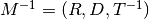 M^{-1}=(R, D, T^{-1})