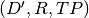 (D', R, TP)