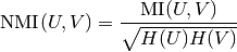 \text{NMI}(U, V) = \frac{\text{MI}(U, V)}{\sqrt{H(U)H(V)}}