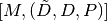 [M,(\tilde{D}, D, P)]