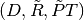 (D,
\tilde{R}, \tilde{P}T)