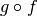 g \circ f