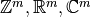 \mathbb{Z}^m,
\mathbb{R}^m, \mathbb{C}^m