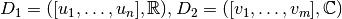 D_1=([u_1, \dots, u_n], \mathbb{R}), D_2=([v_1, \dots,
v_m], \mathbb{C})