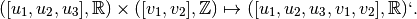 ([u_1,u_2,u_3], \mathbb{R}) \times ([v_1, v_2], \mathbb{Z})  \mapsto ([u_1,u_2,u_3,v_1,v_2], \mathbb{R})`.