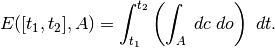 E([t_1, t_2], A) = \int_{t_1}^{t_2} \left(\int_A \; dc \; do\right) \; dt.