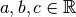 a,b,c \in \mathbb{R}