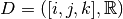 D=([i,j,k], \mathbb{R})