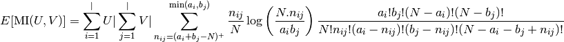 E[\text{MI}(U,V)]=\sum_{i=1}^|U| \sum_{j=1}^|V| \sum_{n_{ij}=(a_i+b_j-N)^+
}^{\min(a_i, b_j)} \frac{n_{ij}}{N}\log \left( \frac{ N.n_{ij}}{a_i b_j}\right)
\frac{a_i!b_j!(N-a_i)!(N-b_j)!}{N!n_{ij}!(a_i-n_{ij})!(b_j-n_{ij})!
(N-a_i-b_j+n_{ij})!}