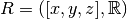 R=([x,y,z],
\mathbb{R})