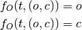 \begin{aligned}
f_O(t,(o,c)) &= o \\
f_O(t,(o,c)) &= c \\
\end{aligned}