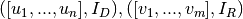 ([u_1,...,u_n], I_D), ([v_1,...,v_m], I_R)