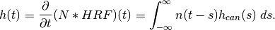 h(t) = \frac{\partial}{\partial t}(N * HRF)(t) =
\int_{-\infty}^{\infty} n(t-s) h_{can}(s) \; ds.
