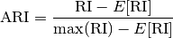 \text{ARI} = \frac{\text{RI} - E[\text{RI}]}{\max(\text{RI}) - E[\text{RI}]}