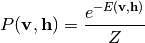 P(\mathbf{v}, \mathbf{h}) = \frac{e^{-E(\mathbf{v}, \mathbf{h})}}{Z}