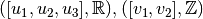 ([u_1,u_2,u_3], \mathbb{R}),
([v_1, v_2], \mathbb{Z})